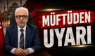 Siirt Müftüsü'nden Herkesi İlgilendiren Uyarı!