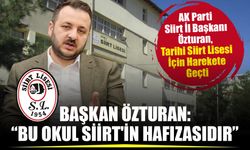 AK Parti İl Başkanı Özturan, on binlerce mezunu olan tarihi Siirt Lisesine sahip çıkıyor