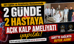 Siirt Eğitim ve Araştırma Hastanesinde 2 günde 2 hastaya açık kalp ameliyatı yapıldı