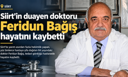 Siirt’in duayen doktoru Feridun Bağış hayatını kaybetti