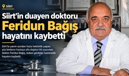 Siirt’in duayen doktoru Feridun Bağış hayatını kaybetti