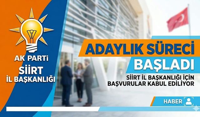 AK Parti Siirt İl Başkanlığı Süreci Başladı: Temayül Hafta Sonu