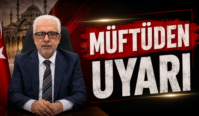 Siirt Müftüsü'nden Herkesi İlgilendiren Uyarı!