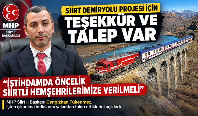 MHP Siirt İl Başkanı Tükenmez: "Demiryolu projesinde Siirtlilere öncelik verilmeli"
