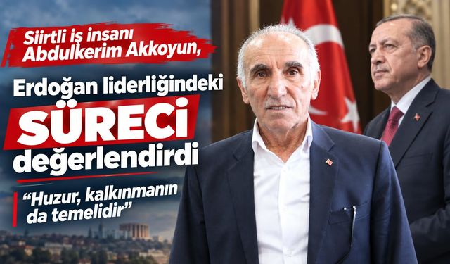 Siirtli İş İnsanı Abdulkerim Akkoyun’dan Birlik ve Beraberlik Vurgusu