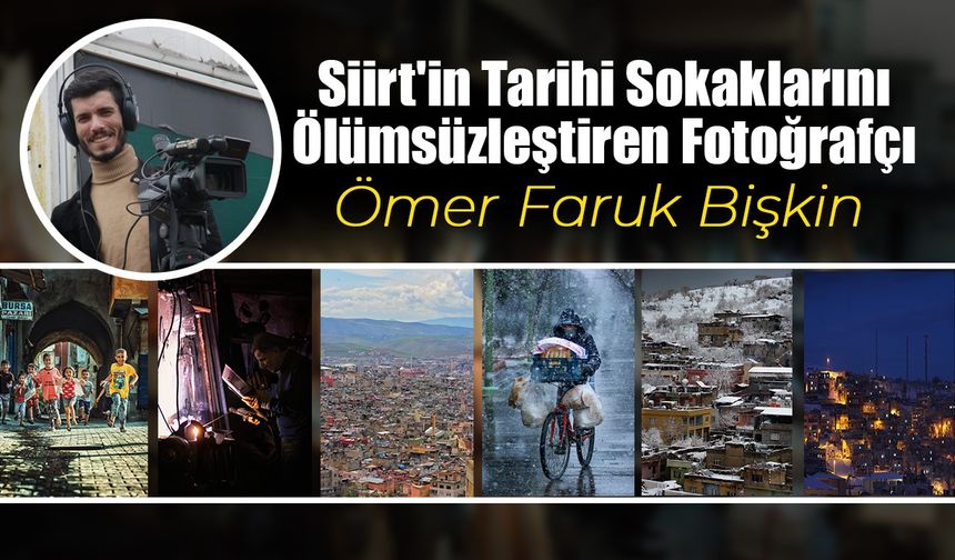 Siirt'in tarihi sokaklarını ölümsüzleştiren fotoğrafçı: Ömer Faruk Bişkin