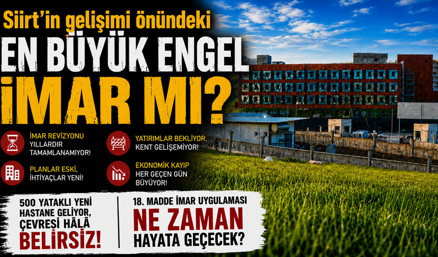 Siirt'in Gelişiminin Önündeki En Büyük Engel İmar mı?