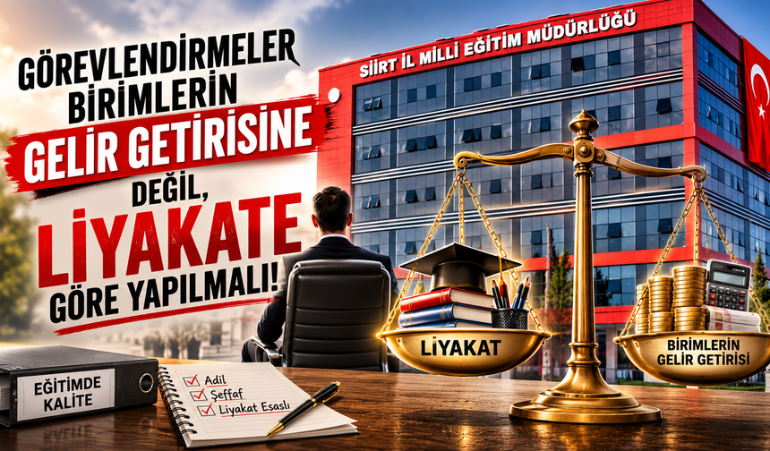 Siirt Milli Eğitim'de Gelire Göre Değil, Liyakat ve Adil Görevlendirme Beklentisi
