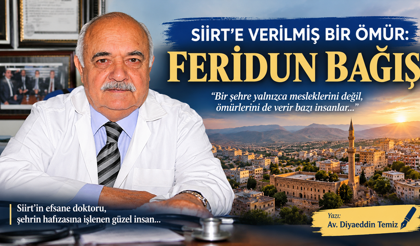 Siirt'e verilmiş bir ömür: Dr. Feridun Bağış
